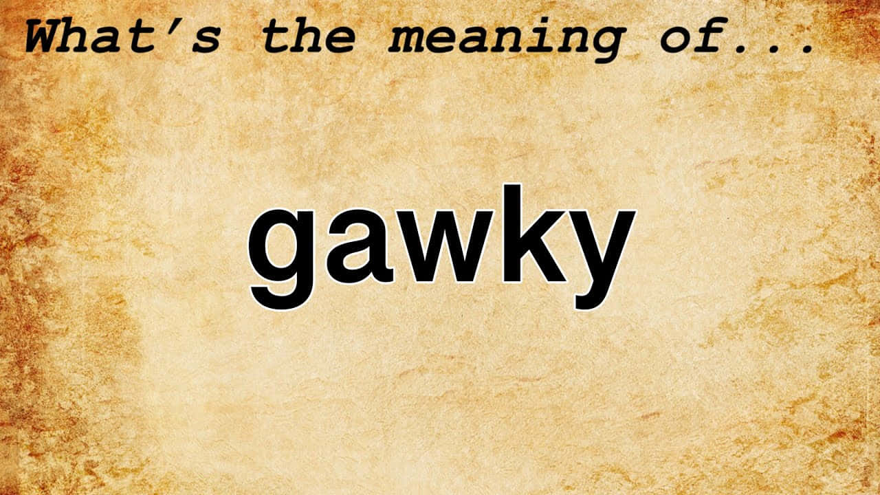 Питання про значене слова Gawky Шпалери