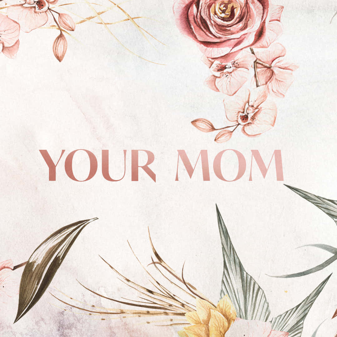 Квіткова естетика з написом Your Mom Шпалери